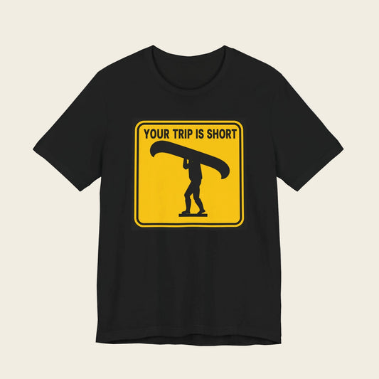 Your Trip Is Short Canoe Trip Tee